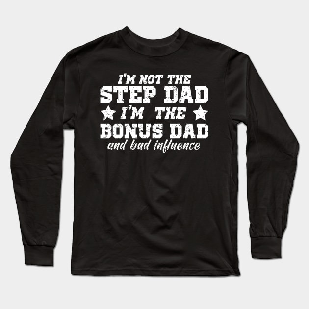 I'm Not The Step Dad I'm The Bonus Dad Long Sleeve T-Shirt by JohnRelo